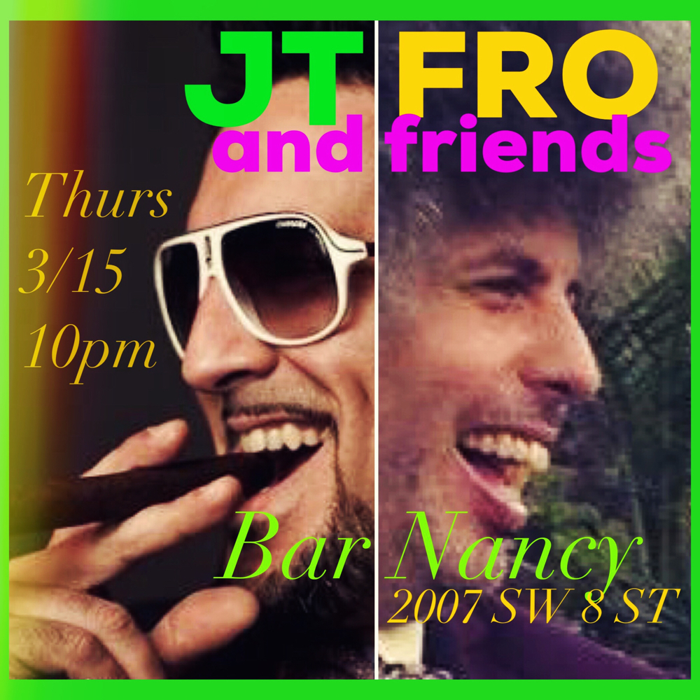 JT FRO AND FRIENDS - THURSDAY MARCH 15 