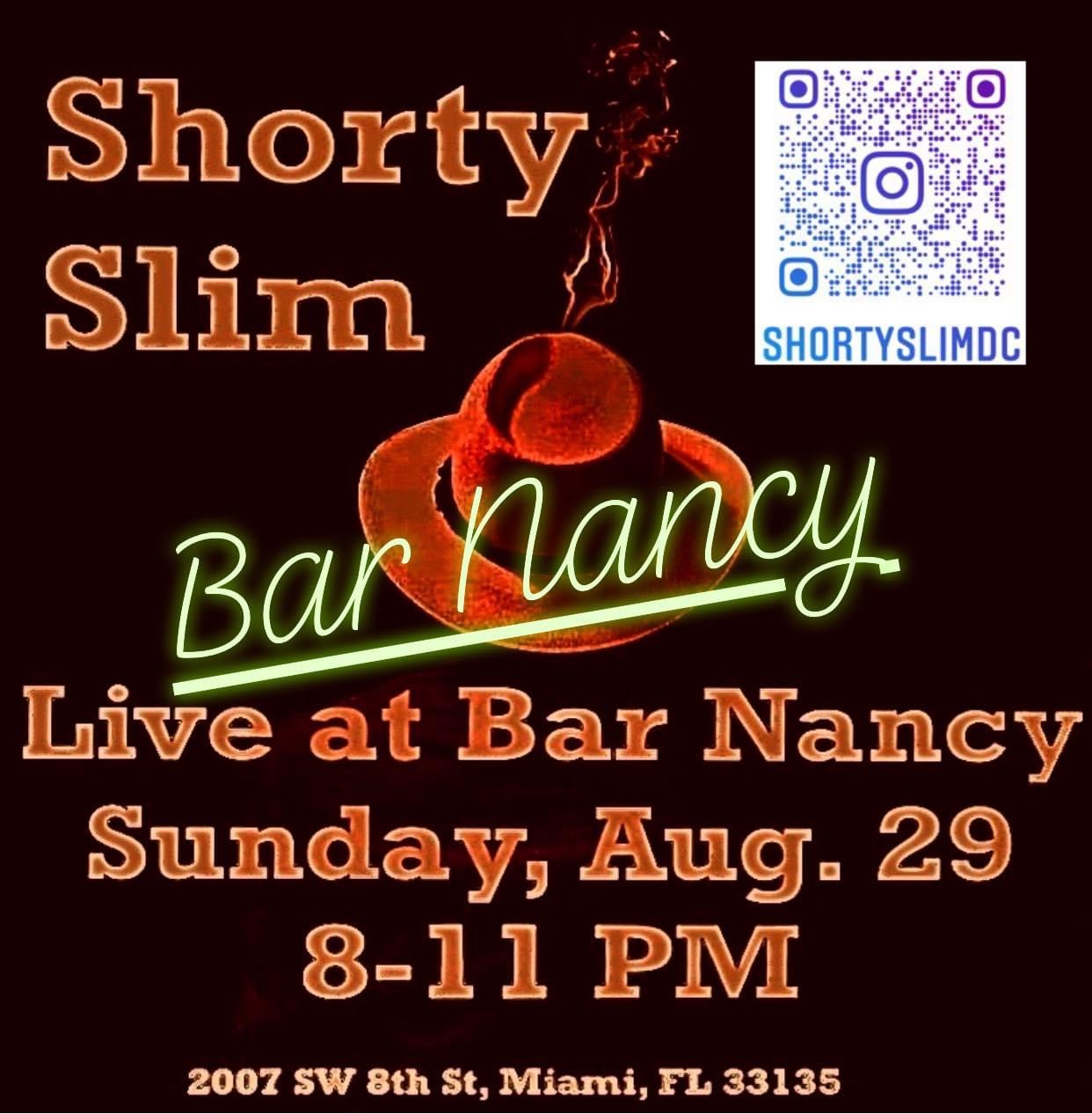 Shorty Slim at Bar Nancy 8PM August 29th
