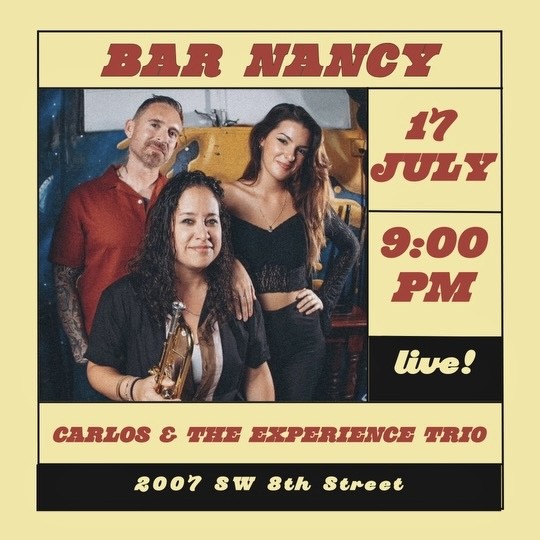 BAR NANCY PRESENTS - CARLOS & THE EXPERIENCE TRIO - JULY 17 9:00 PM