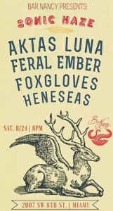 BAR NANCY PRESENTS: SONIC HAZE - AKTAS LUNA - FERAL EMBER - FOXGLOVES - HENESEAS - SAT. 8/24 | 8PM